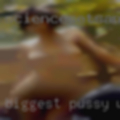 Biggest pussy world